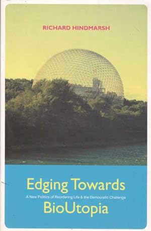 Seller image for Edging Towards BioUtopia: a New Politics of Reordering Life and the Democratic Challenge for sale by Goulds Book Arcade, Sydney