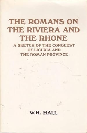 Seller image for The Romans on the Riviera and the Rhone: A Sketch of the Conquest of Liguria and the Roman Province for sale by Goulds Book Arcade, Sydney