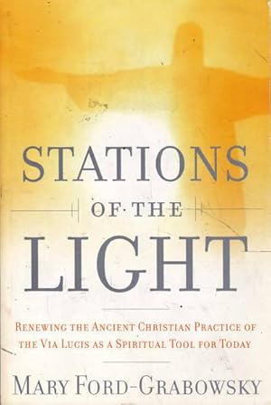 Seller image for Stations Of The Light: Renewing The Ancient Christian Practice Of The Via Lucis As A Spiritual Tool For Today for sale by Goulds Book Arcade, Sydney