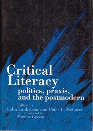 Critical Literacy: Politics, Praxis, and the Postmodern