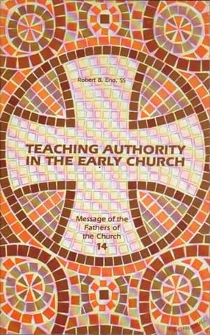 Seller image for Teaching Authority in the Early Church (Message of the Fathers of the Church 14) for sale by Goulds Book Arcade, Sydney
