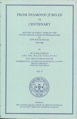 Seller image for From Diamond Jubilee to Centenary: History of Forty Years of the United Grand Lodge of Freemasonry in New South Wales 1948 - 1988, Vol. V for sale by Goulds Book Arcade, Sydney