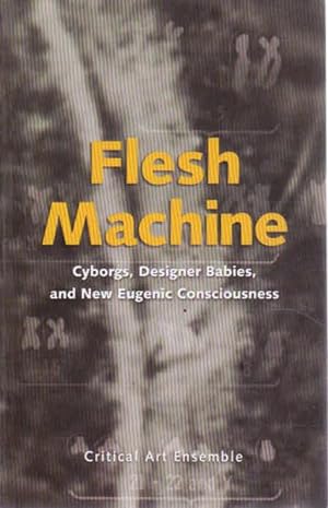Seller image for Flesh Machine: Cyborgs, Designer Babies, & New Eugenic Consciousness for sale by Goulds Book Arcade, Sydney