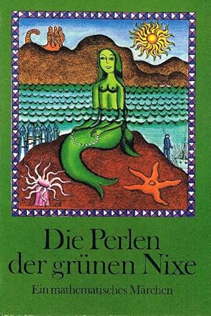 Die Perlen der grünen Nixe Ein mathematisches Märchen von Rainer Kirsch.