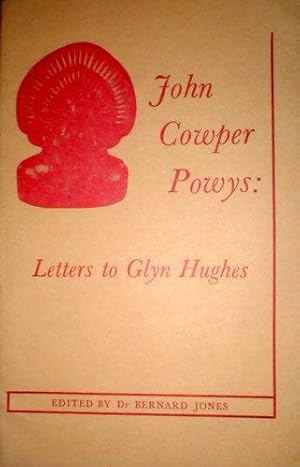 Letters from John Cowper Powys to Glyn Hughes. Edited by Bernard Jones.