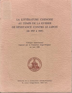 La Litterature Chinoise au Temps de la Guerre de Resistance Contre le Japon (de 1937 a 1945).