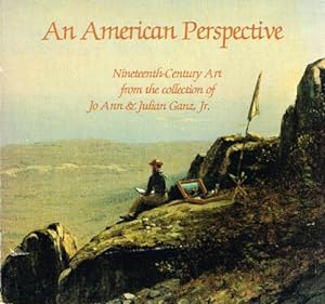 An American Perspective: Nineteenth-Century Art from the collection of Jo Ann & Julian Ganz, Jr.