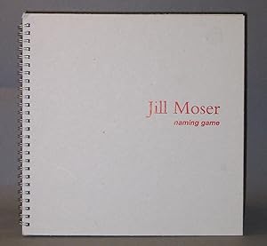 Seller image for Jill Moser : Naming Game for sale by Exquisite Corpse Booksellers