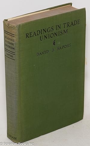 Seller image for Readings in trade unionism; labor organization principles and problems as discussed by trade unionists in their official publications and writings. With the collaboration of Bertha Tigay Saposs for sale by Bolerium Books Inc.