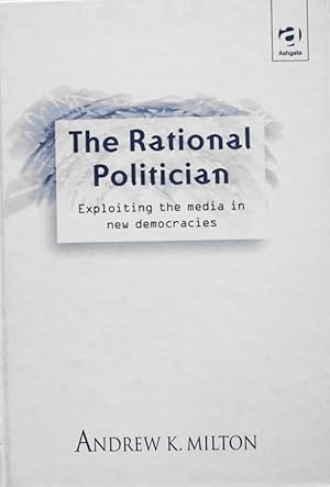 Immagine del venditore per The Rational Politician: Exploiting the Media in New Democracies venduto da School Haus Books