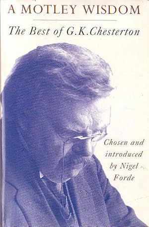 Immagine del venditore per A MOTLEY WISDOM. The Best of G.K.Chesterton venduto da Mr.G.D.Price