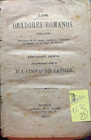 Los oradores romanos. Lecciones explicadas en El Ateneo Científico y Literario de Madrid en el cu...