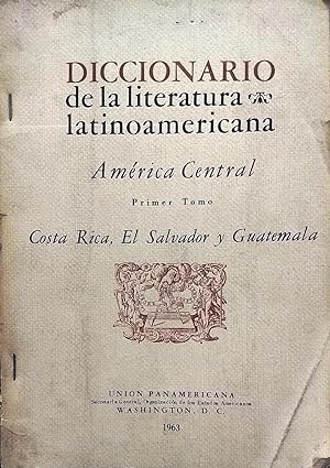 Diccionario de la literatura latinoamericana: América Central. Tomo 1: Costa Rica, El Salvador y ...
