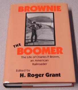 Seller image for Brownie The Boomer: The Life Of Charles P Brown, An American Railroader for sale by Books of Paradise