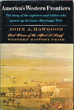 Imagen del vendedor de America's Western Frontiers: The Story of the Explorers and Settlers who Opened up the trans-Mississippi West a la venta por Round Table Books, LLC