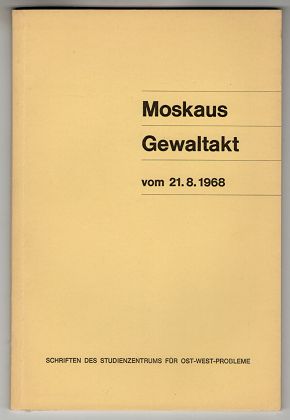 Moskaus Gewaltakt vom 21.8.1968. Schriften des Studienzentrums für Ost-West-Probleme.