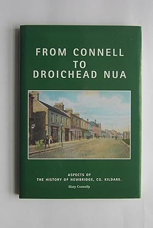 From Connell to Droichead Nua: Aspects of the History of Newbridge, Co Kildare