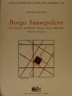 BORGO SANSEPOLCRO. Le radici romane della sua origine. (Illustrate e commentate).