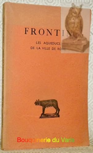 Image du vendeur pour Les Aqueducs de la ville de Rome.Texte tabli, traduit et comment par Pierre Grimal. Collection des Universits de France publie sous le patronage de l'Association Guillaume Bud. mis en vente par Bouquinerie du Varis