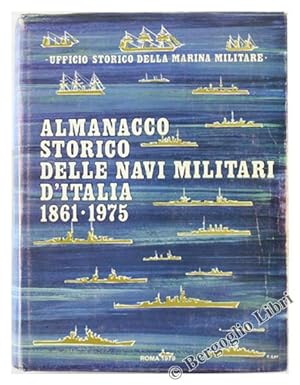 ALMANACCO STORICO DELLE NAVI MILITARI ITALIANE. La Marina e le sue navi dal 1861 al 1975.: