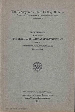 Seller image for PROCEEDINGS OF THE SECOND PETROLEUM AND NATURAL GAS CONFERENCE HELD AT THE PENNSYLVANIA STATE COLLEGE MAY 20-21 1932 The Pennsylvania State College Bulletin, Mineral Industries Experiment Station (Bulletin 11) for sale by Nick Bikoff, IOBA