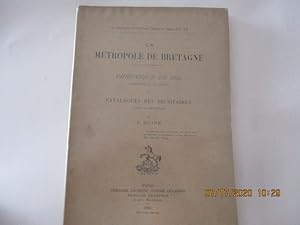 La Métropole de Bretagne - Chronique de Dol composée au XIe siècle et catalogues des Dignitaires ...