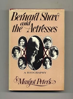 Bernard Shaw and the Actresses: A Biography - 1st Edition/1st Printing