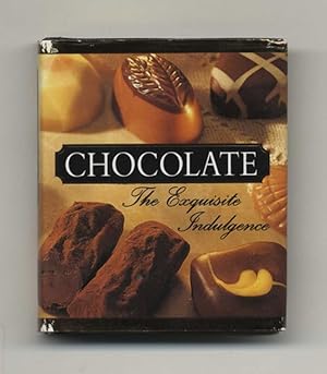Chocolate: The Exquisite Indulgence - 1st Edition/1st Printing