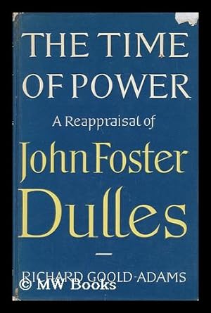 Imagen del vendedor de The Time of Power - a Reappraisal of John Foster Dulles a la venta por MW Books