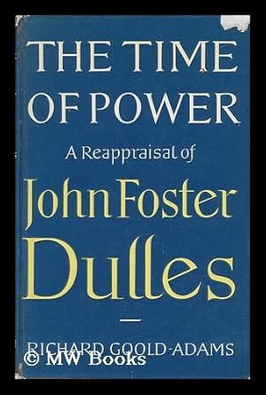 Imagen del vendedor de The Time of Power - a Reappraisal of John Foster Dulles a la venta por MW Books Ltd.