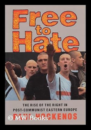Imagen del vendedor de Free to Hate : the Rise of the Right in Post-Communist Eastern Europe / by Paul Hockenos a la venta por MW Books Ltd.