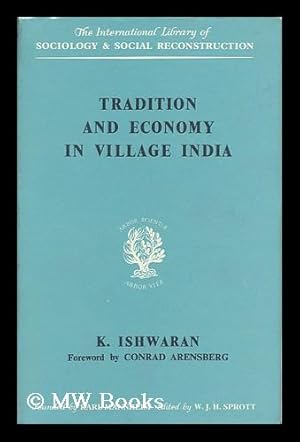 Image du vendeur pour Tradition and Economy in Village India / by K. Ishwaran ; Foreword by Conrad Arensberg mis en vente par MW Books