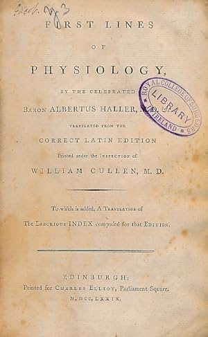 Image du vendeur pour First Lines of Physiology by the Celebrated Baron Albert Haller M D Translated from the Correct Latin Edition, Printed Under the Inspection of William Cullen M D mis en vente par Barter Books Ltd