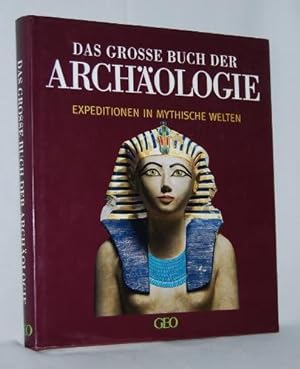 Das große Buch der Archäologie. Expeditionen in mythische Welten.