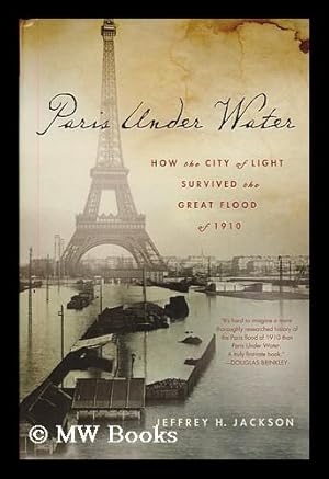 Immagine del venditore per Paris under water : how the city of light survived the great flood of 1910 / Jeffrey H. Jackson. venduto da MW Books Ltd.