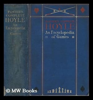 Seller image for Foster's complete Hoyle : an encyclopedia of games, including all the indoor games played at the present day. With suggestions for good play, all the official laws, illustrative hands, and a brief statement of the doctrine of chances as applied to games for sale by MW Books Ltd.