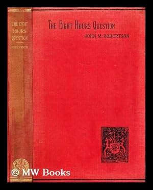 Seller image for The eight hours question / by John M. Robertson for sale by MW Books Ltd.