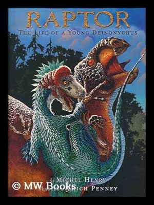 Seller image for Raptor : the life of a young deinonychus / by Michel Henry ; illustrations by Rich Penney for sale by MW Books Ltd.