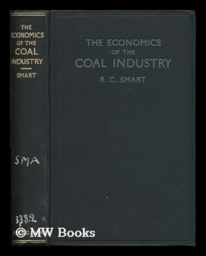 Immagine del venditore per The economics of the coal industry / by R. C. Smart venduto da MW Books Ltd.