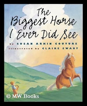 Bild des Verkufers fr The biggest horse I ever did see / by Susan Arkin Couture ; illustrated by Claire Ewart zum Verkauf von MW Books Ltd.