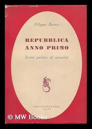 Seller image for Repubblica anno primo : scritti politici di attualita? / Filippo Burzio for sale by MW Books Ltd.