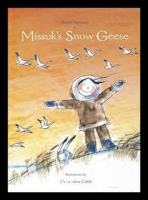 Bild des Verkufers fr Missuk's snow geese / Anne Renaud ; illustrations by Genevieve Cote zum Verkauf von MW Books Ltd.