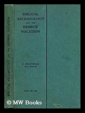 Seller image for Biblical archaeology and the Hebrew vocation / by Rev. J. Politeyan for sale by MW Books Ltd.