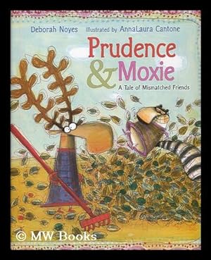 Bild des Verkufers fr Prudence & Moxie : a tale of mismatched friends / by Deborah Noyes ; illustrated by Anna Laura Cantone zum Verkauf von MW Books Ltd.