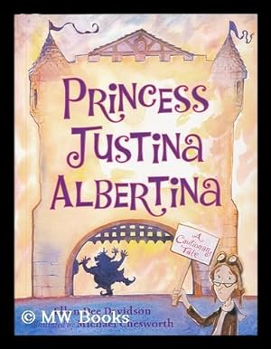 Seller image for Princess Justina Albertina : a cautionary tale / Ellen Dee Davidson ; illustrated by Michael Chesworth for sale by MW Books Ltd.