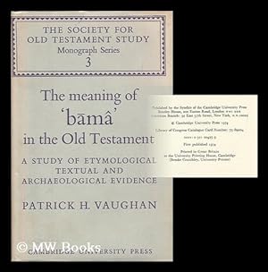 Immagine del venditore per The meaning of 'bama' in the Old Testament : a study of etymological, textual and archaeological evidence / Patrick H. Vaughan [ Bible. Appendix. Old Testament. Hebrew ] venduto da MW Books Ltd.