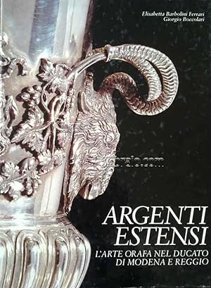 Argenti Estensi. L'arte orafa nel ducato di Modena e Reggio