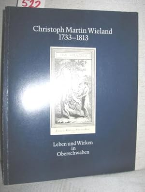 Christoph Martin Wieland 1733-1813 (Leben und Wirken in Oberschwaben)