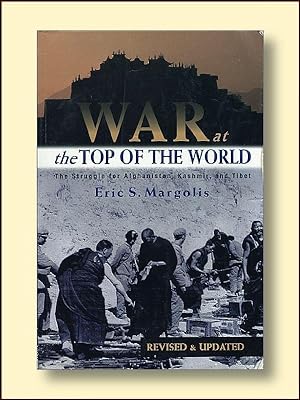 War At the Top of the World the Struggle for Afganistan, Kashmir and Tibet Revised and Updated