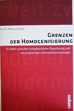 Grenzen der Homogenisierung. : IT-Arbeit zwischen ortsgebundener Regulierung und transnationaler ...